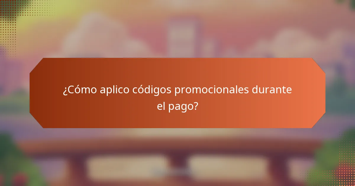 ¿Cómo aplico códigos promocionales durante el pago?