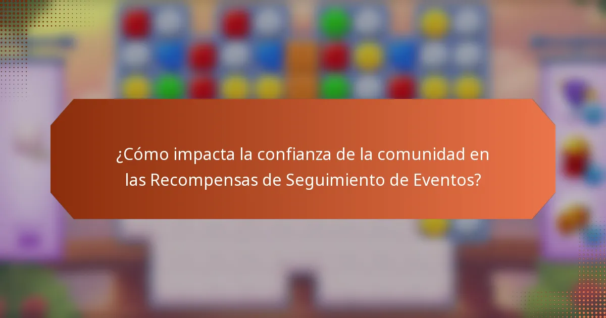 ¿Cómo impacta la confianza de la comunidad en las Recompensas de Seguimiento de Eventos?