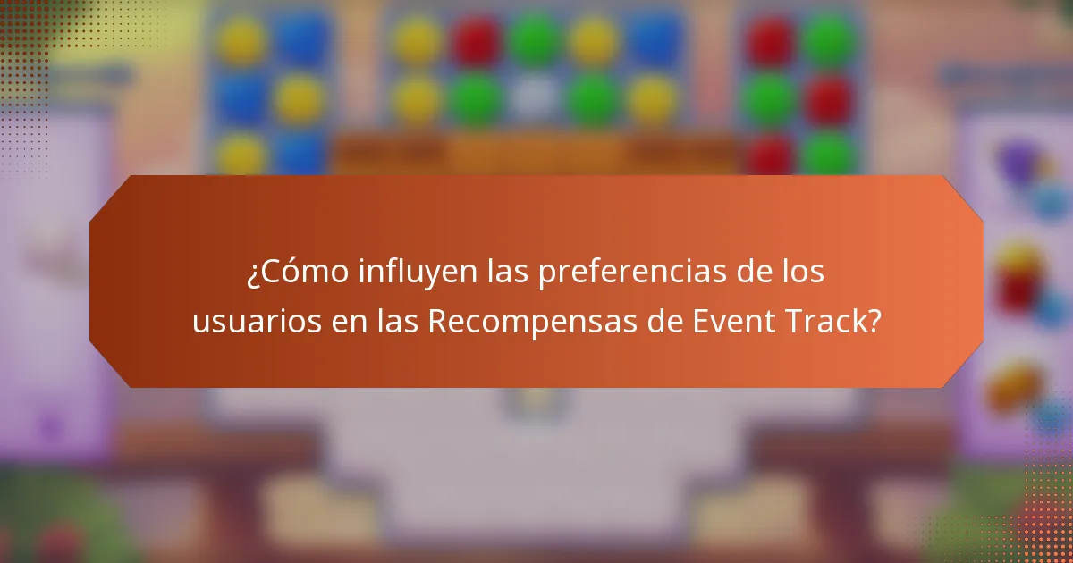 ¿Cómo influyen las preferencias de los usuarios en las Recompensas de Event Track?