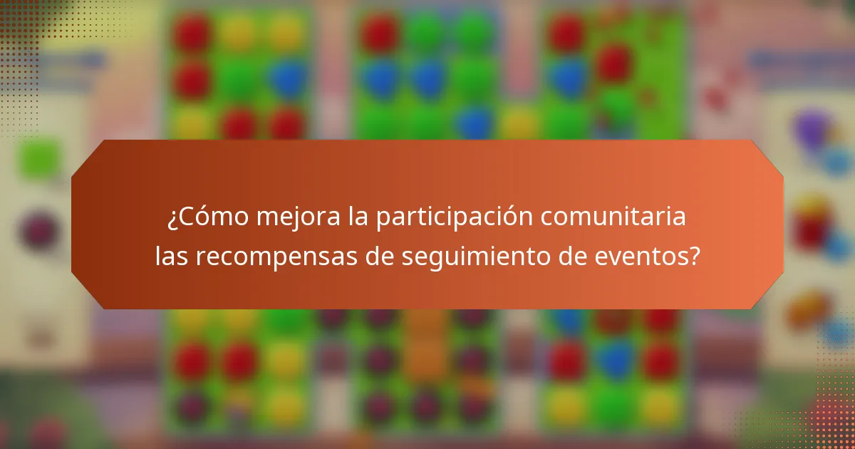 ¿Cómo mejora la participación comunitaria las recompensas de seguimiento de eventos?