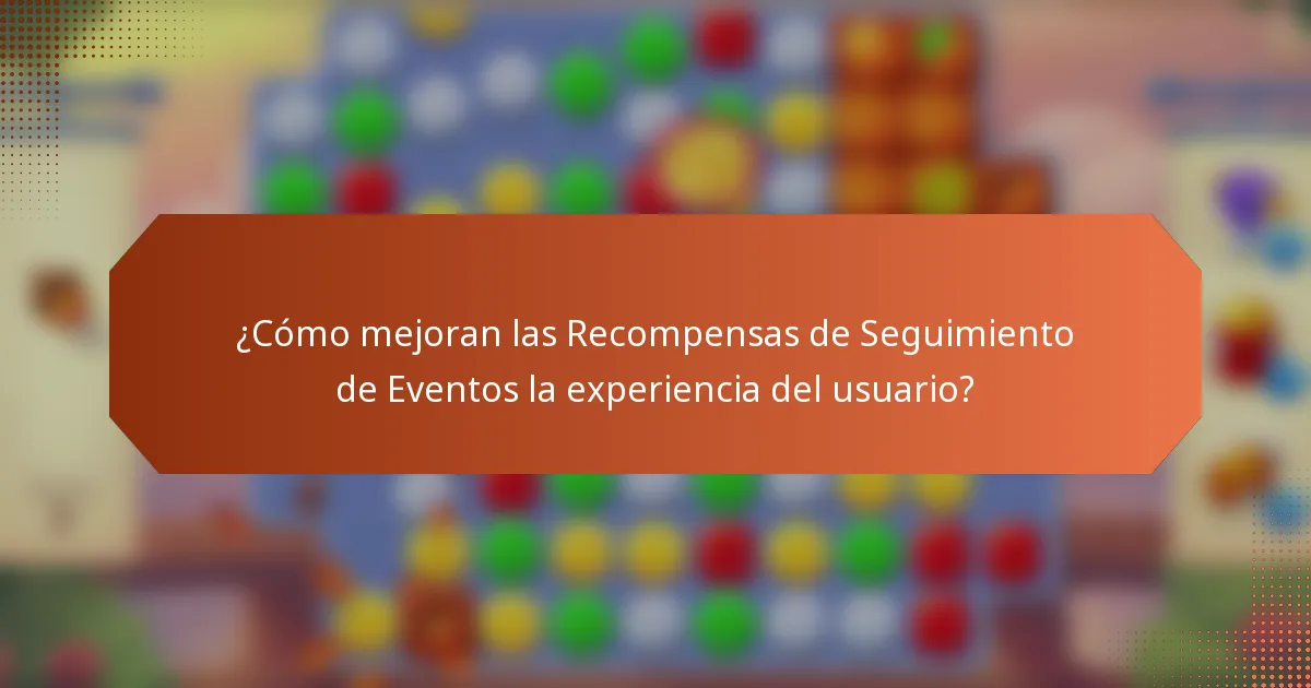 ¿Cómo mejoran las Recompensas de Seguimiento de Eventos la experiencia del usuario?