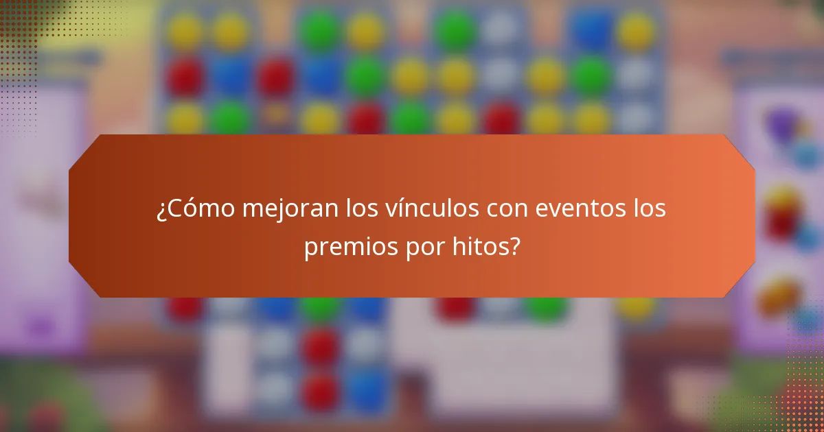 ¿Cómo mejoran los vínculos con eventos los premios por hitos?