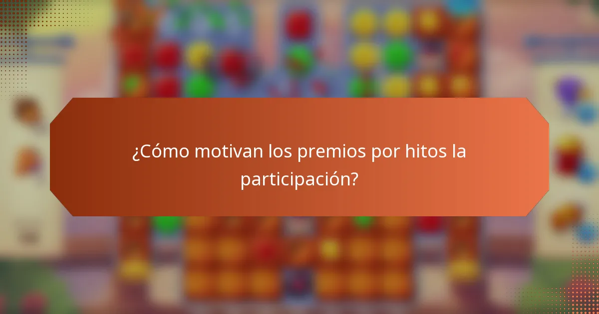 ¿Cómo motivan los premios por hitos la participación?