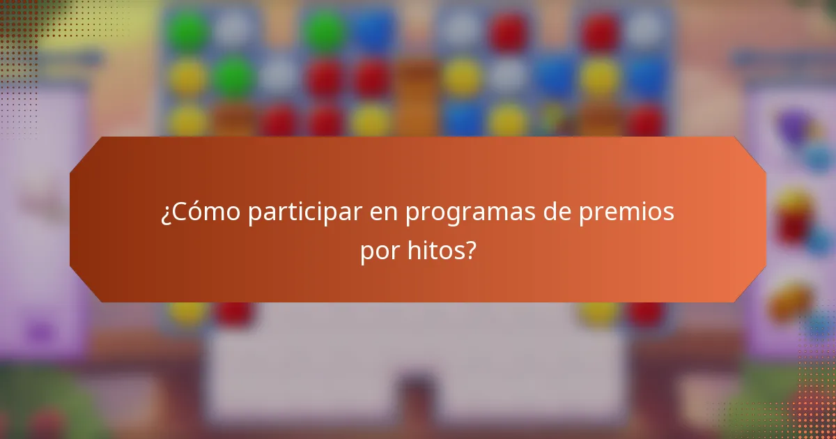 ¿Cómo participar en programas de premios por hitos?