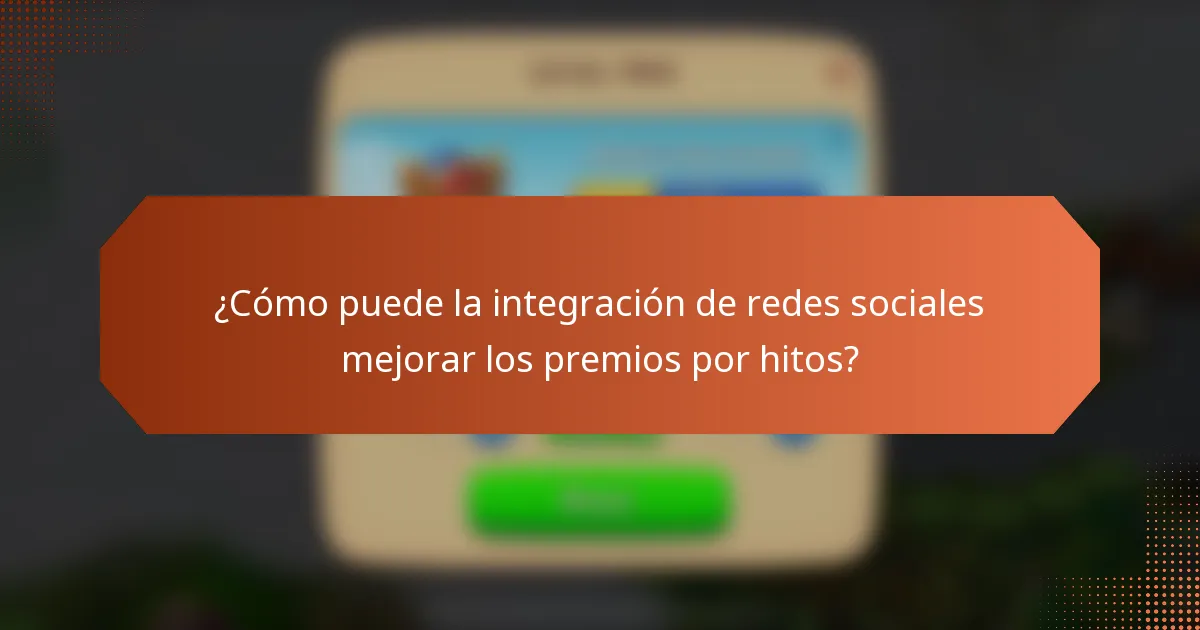 ¿Cómo puede la integración de redes sociales mejorar los premios por hitos?