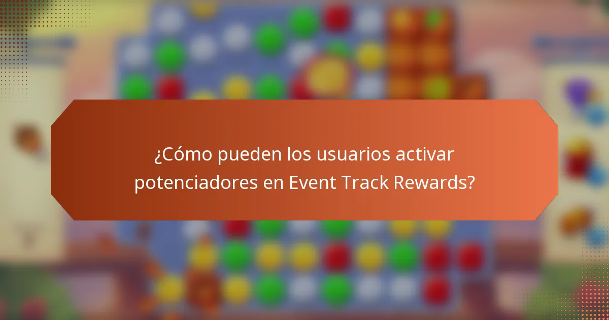 ¿Cómo pueden los usuarios activar potenciadores en Event Track Rewards?