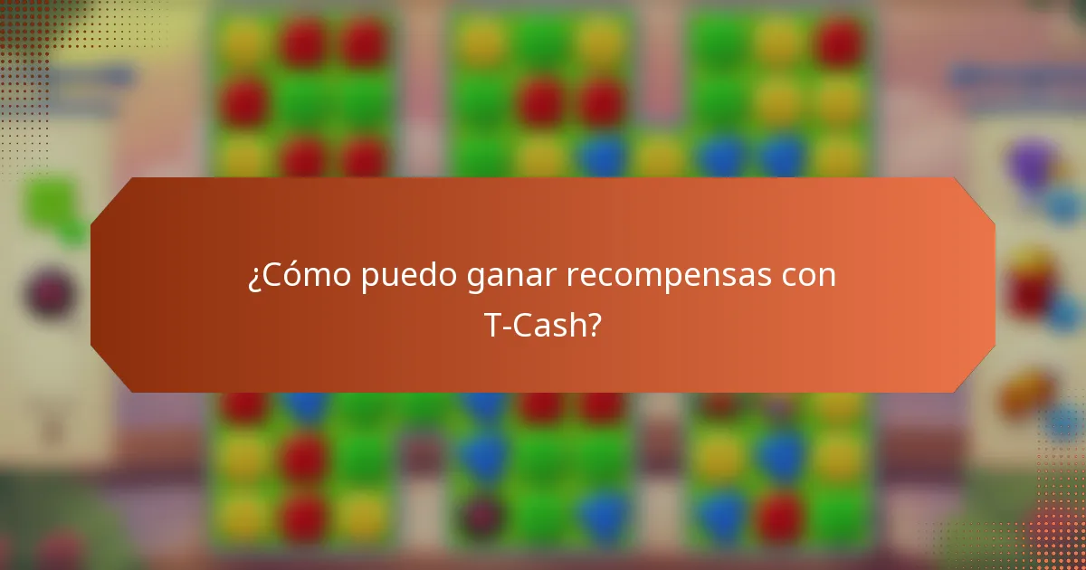 ¿Cómo puedo ganar recompensas con T-Cash?