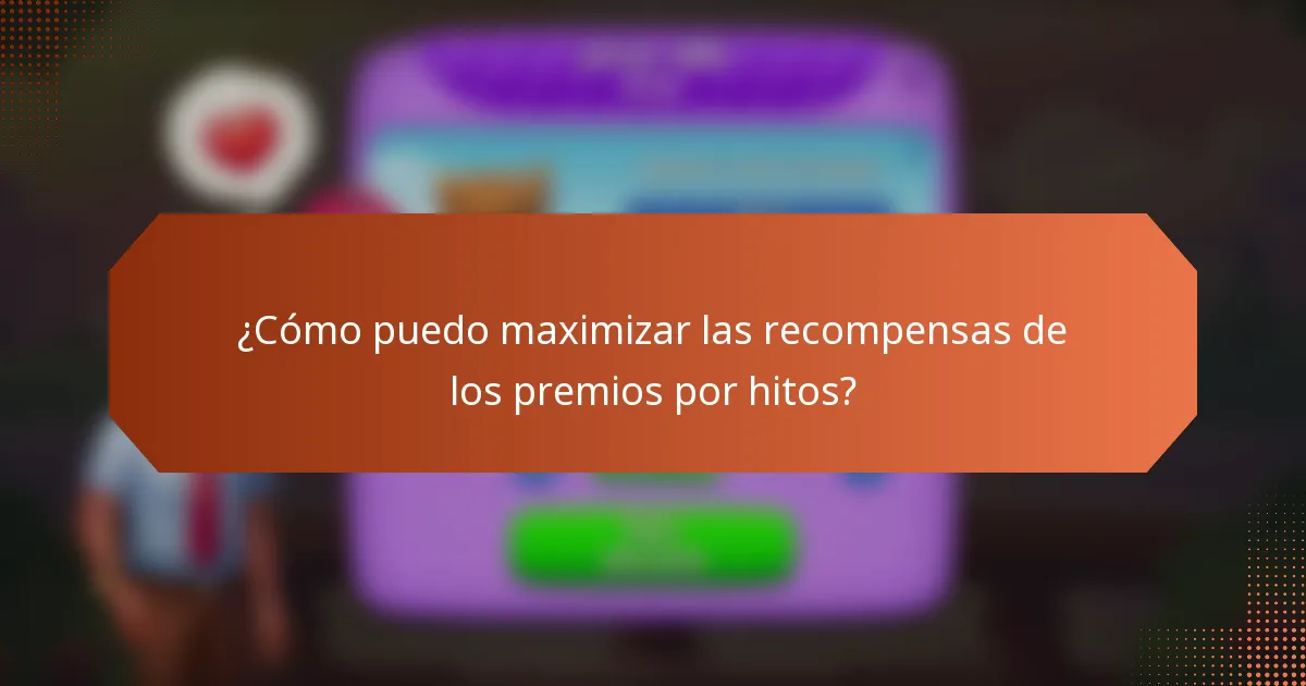 ¿Cómo puedo maximizar las recompensas de los premios por hitos?