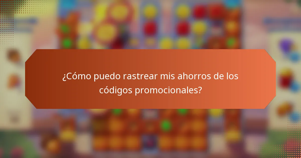 ¿Cómo puedo rastrear mis ahorros de los códigos promocionales?