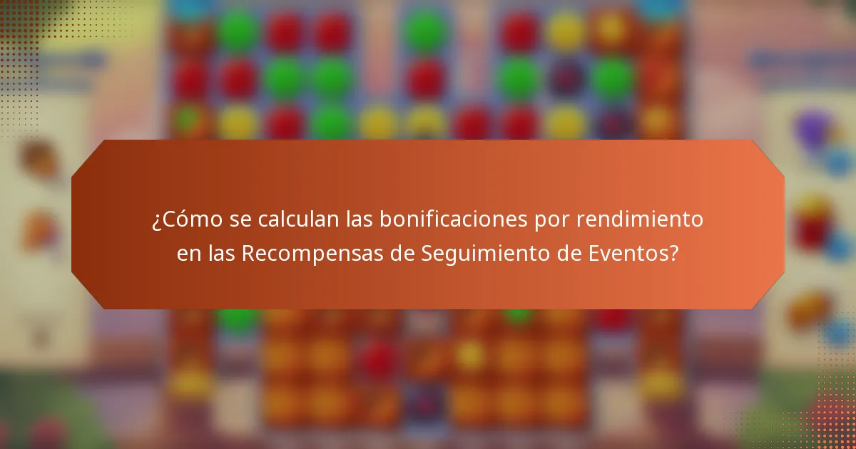 ¿Cómo se calculan las bonificaciones por rendimiento en las Recompensas de Seguimiento de Eventos?