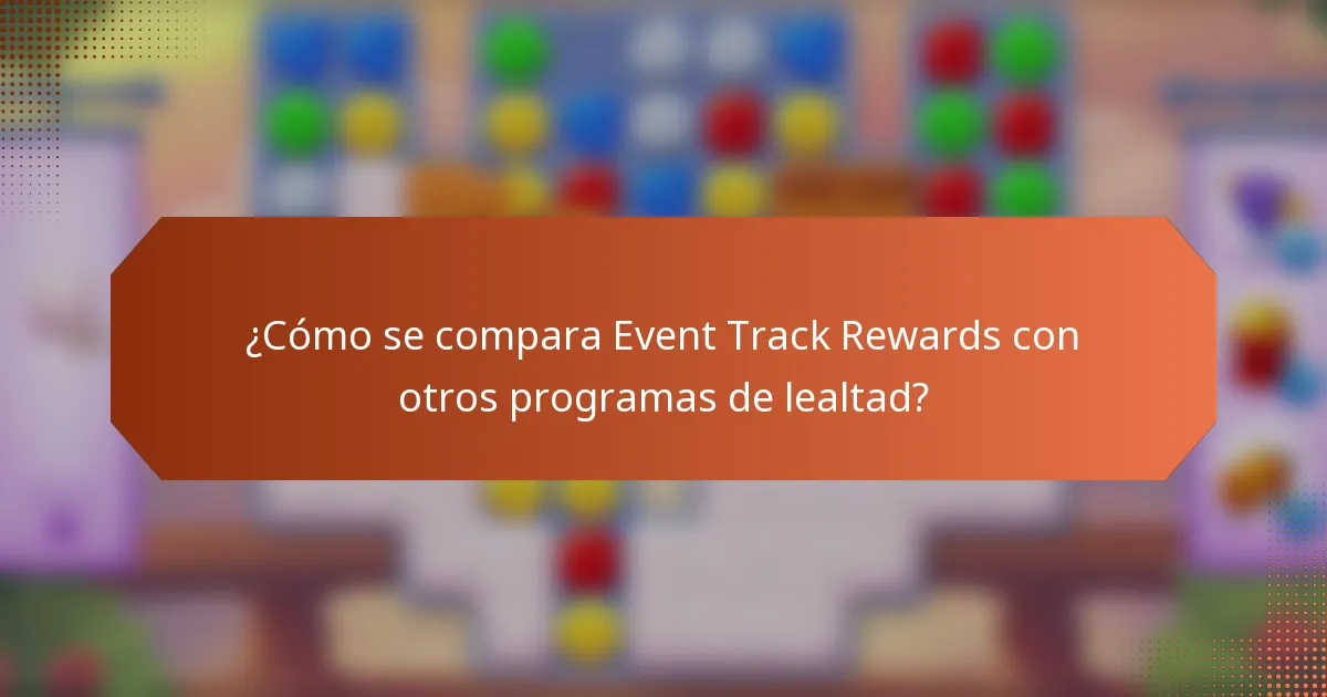¿Cómo se compara Event Track Rewards con otros programas de lealtad?