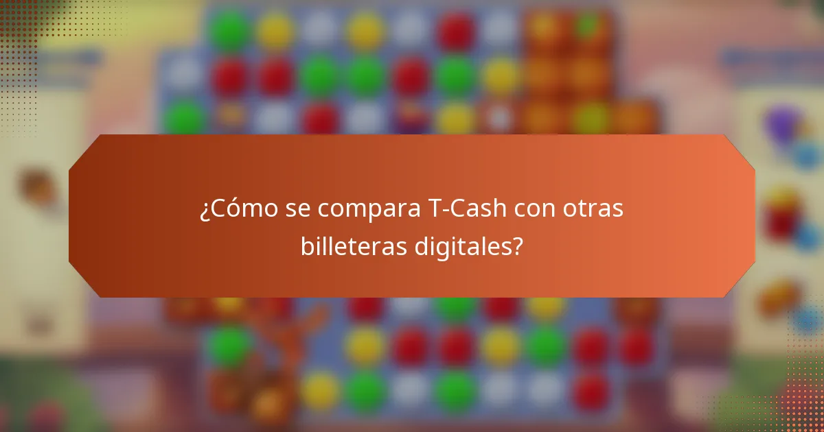 ¿Cómo se compara T-Cash con otras billeteras digitales?