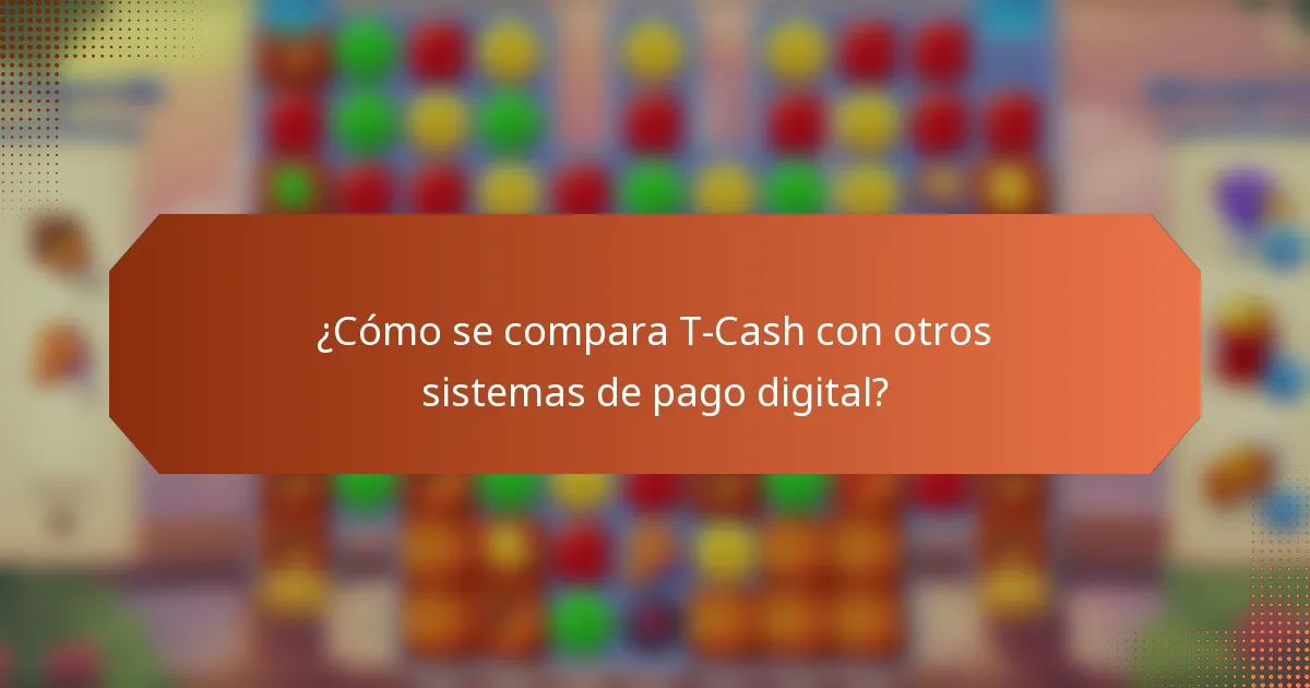 ¿Cómo se compara T-Cash con otros sistemas de pago digital?