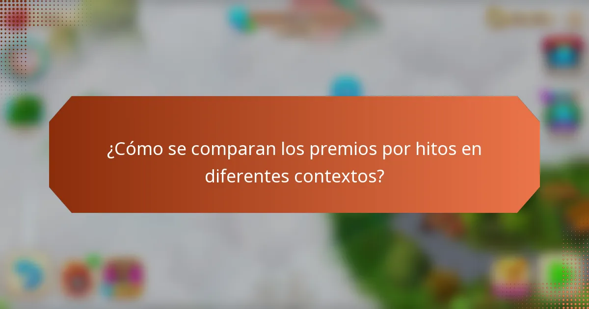 ¿Cómo se comparan los premios por hitos en diferentes contextos?