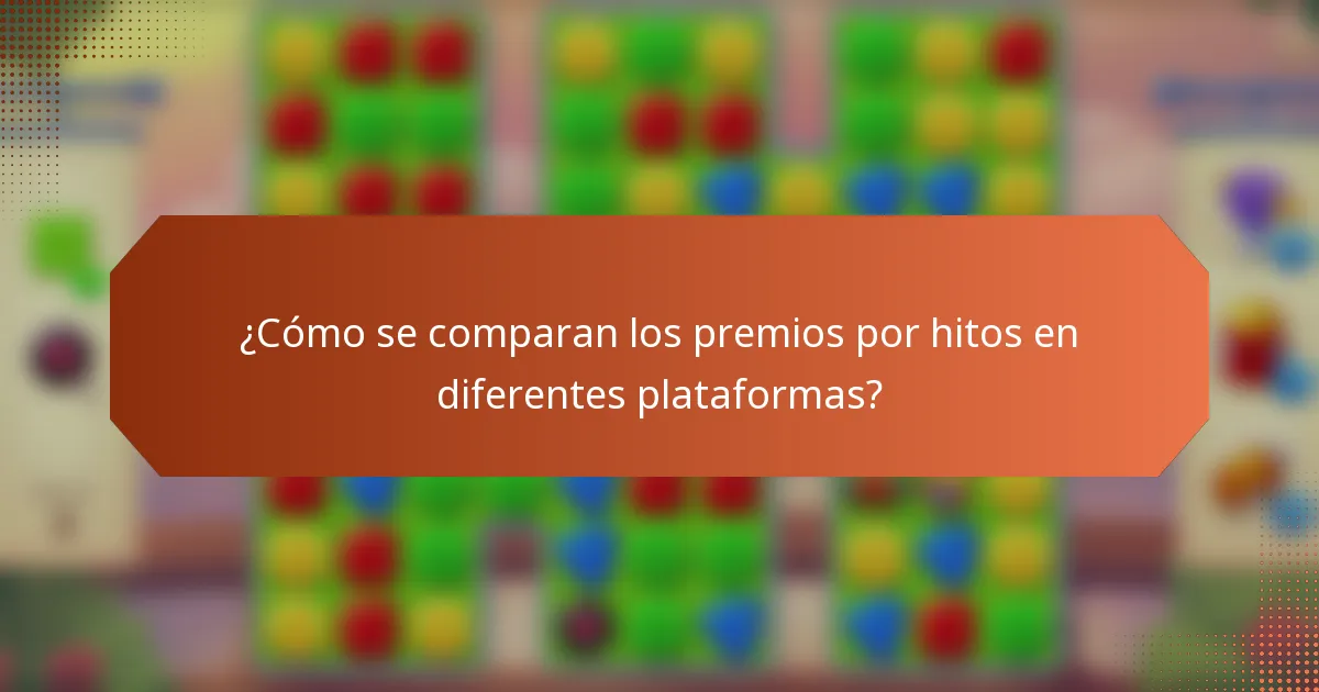 ¿Cómo se comparan los premios por hitos en diferentes plataformas?
