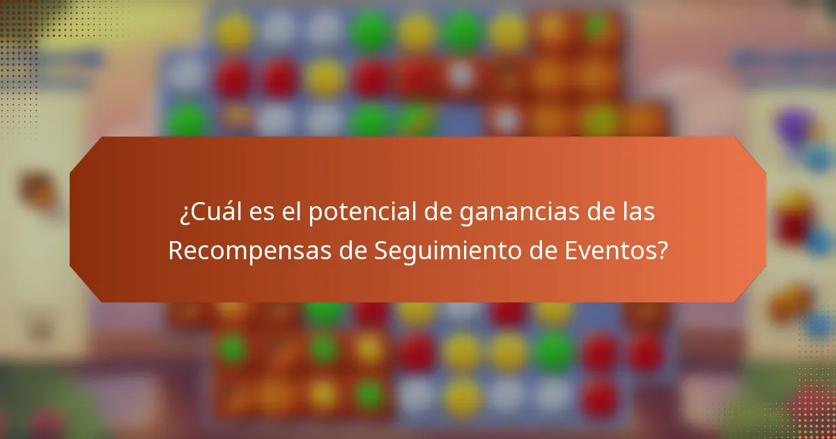 ¿Cuál es el potencial de ganancias de las Recompensas de Seguimiento de Eventos?
