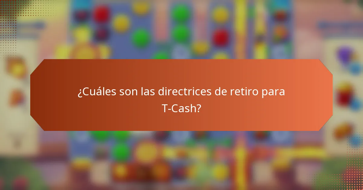 ¿Cuáles son las directrices de retiro para T-Cash?