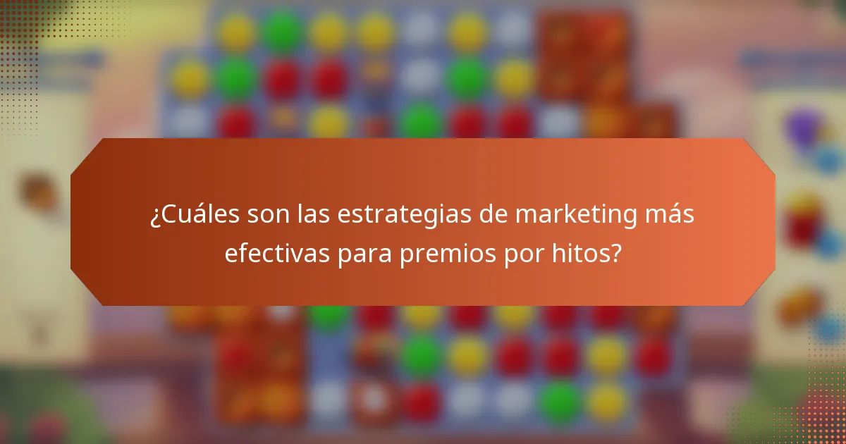 ¿Cuáles son las estrategias de marketing más efectivas para premios por hitos?