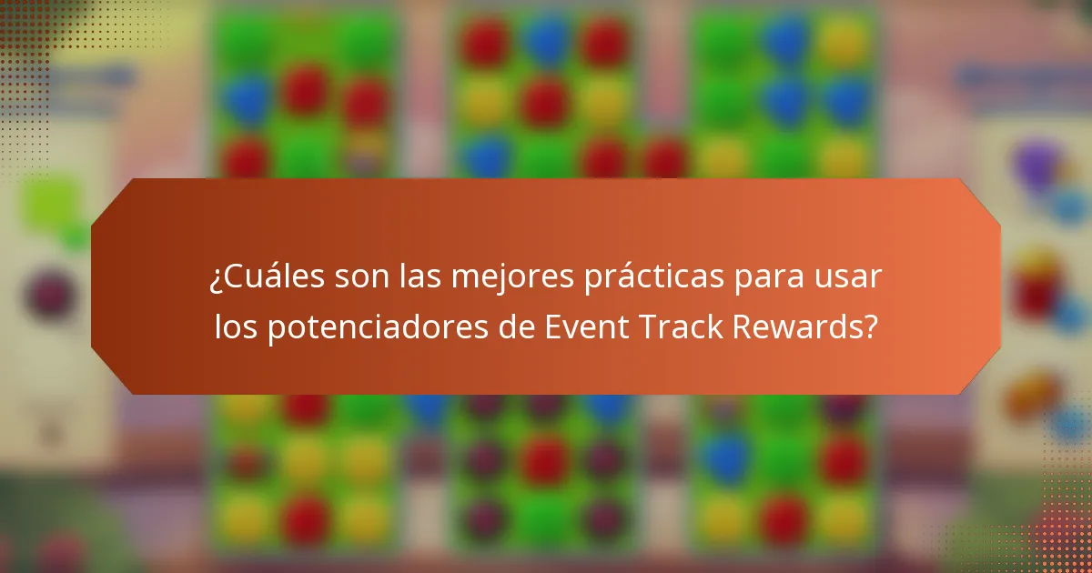 ¿Cuáles son las mejores prácticas para usar los potenciadores de Event Track Rewards?