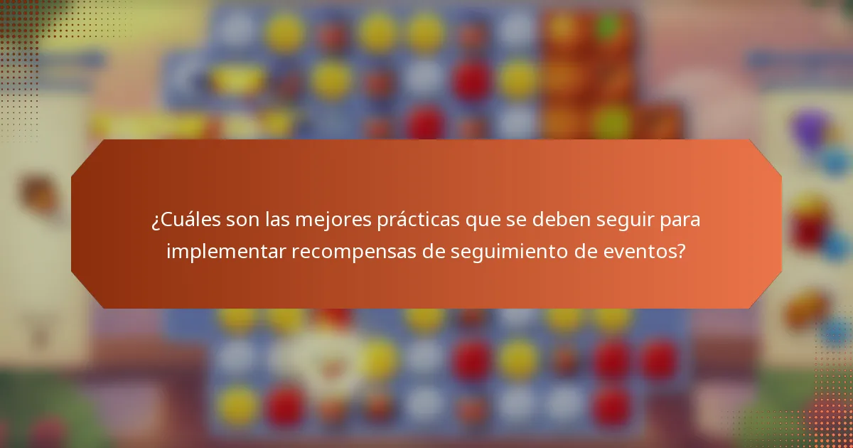¿Cuáles son las mejores prácticas que se deben seguir para implementar recompensas de seguimiento de eventos?