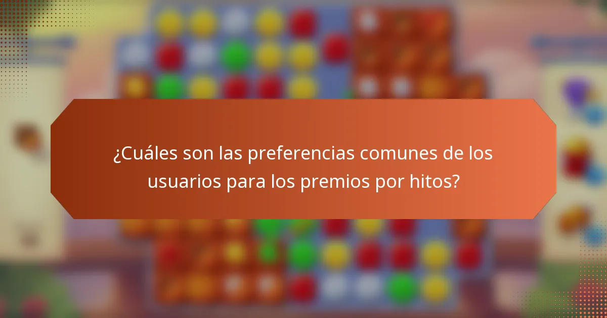 ¿Cuáles son las preferencias comunes de los usuarios para los premios por hitos?