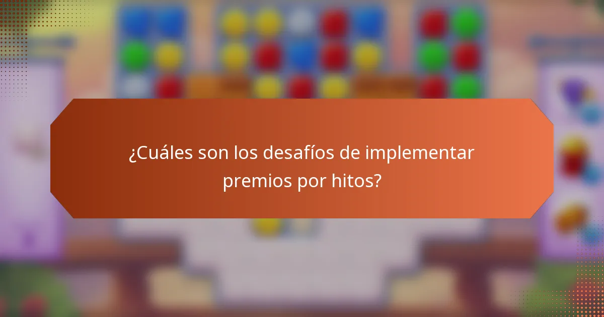 ¿Cuáles son los desafíos de implementar premios por hitos?
