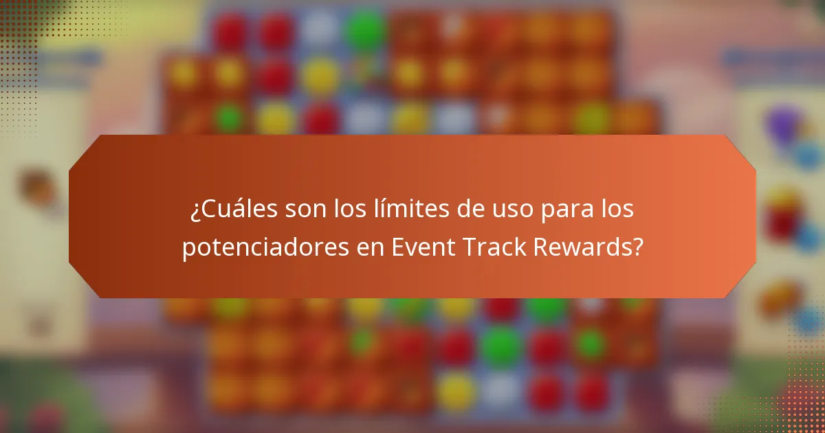 ¿Cuáles son los límites de uso para los potenciadores en Event Track Rewards?