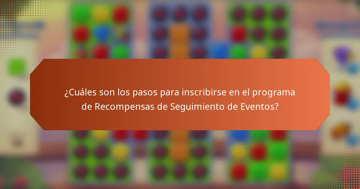 ¿Cuáles son los pasos para inscribirse en el programa de Recompensas de Seguimiento de Eventos?