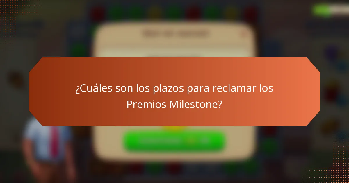 ¿Cuáles son los plazos para reclamar los Premios Milestone?