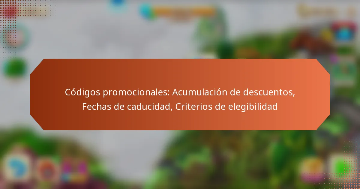 Códigos promocionales: Acumulación de descuentos, Fechas de caducidad, Criterios de elegibilidad