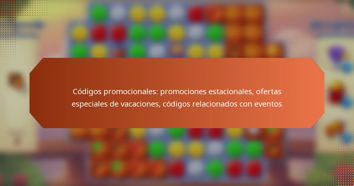 Códigos promocionales: promociones estacionales, ofertas especiales de vacaciones, códigos relacionados con eventos