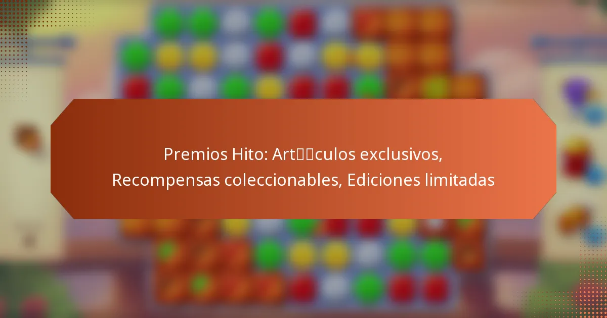 Premios Hito: Artículos exclusivos, Recompensas coleccionables, Ediciones limitadas