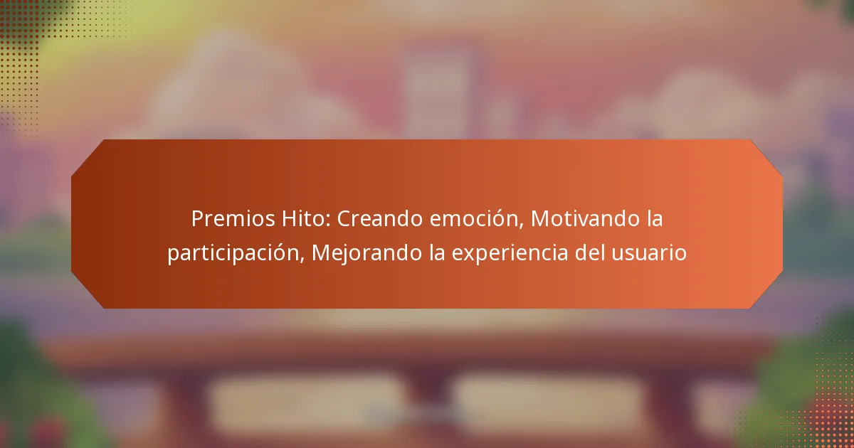 Premios Hito: Creando emoción, Motivando la participación, Mejorando la experiencia del usuario