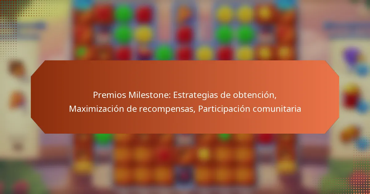 Premios Milestone: Estrategias de obtención, Maximización de recompensas, Participación comunitaria