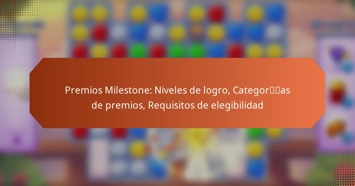 Premios Milestone: Niveles de logro, Categorías de premios, Requisitos de elegibilidad