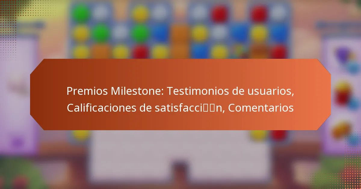 Premios Milestone: Testimonios de usuarios, Calificaciones de satisfacción, Comentarios