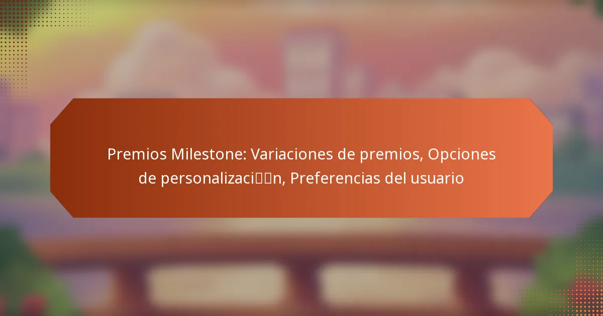 Premios Milestone: Variaciones de premios, Opciones de personalización, Preferencias del usuario