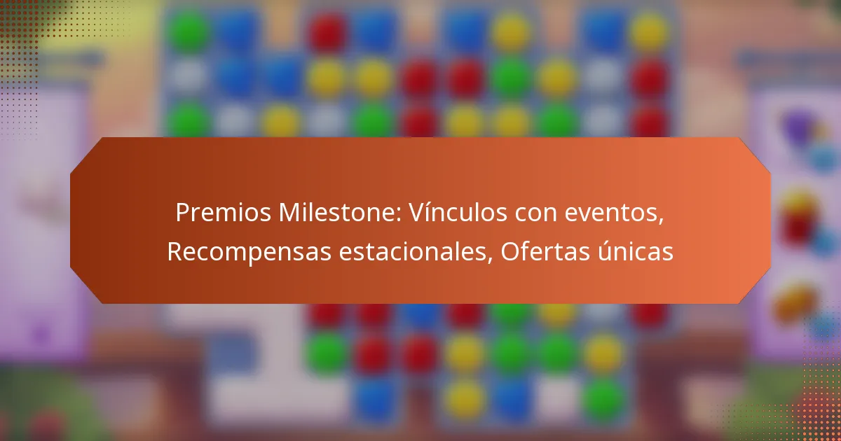 Premios Milestone: Vínculos con eventos, Recompensas estacionales, Ofertas únicas