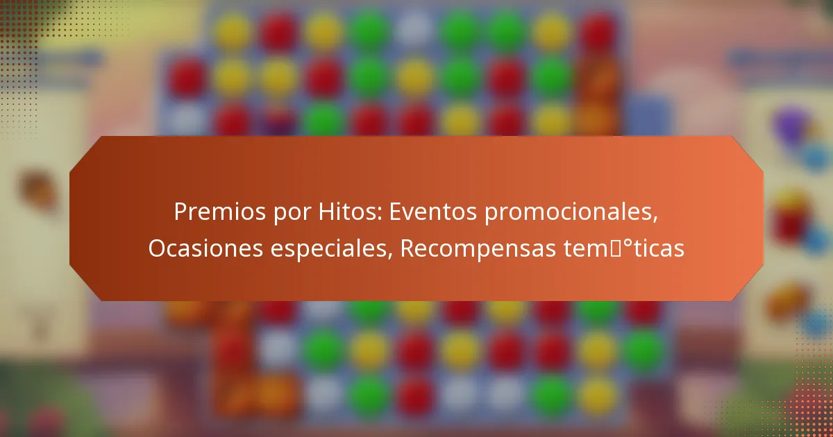 Premios por Hitos: Eventos promocionales, Ocasiones especiales, Recompensas temáticas