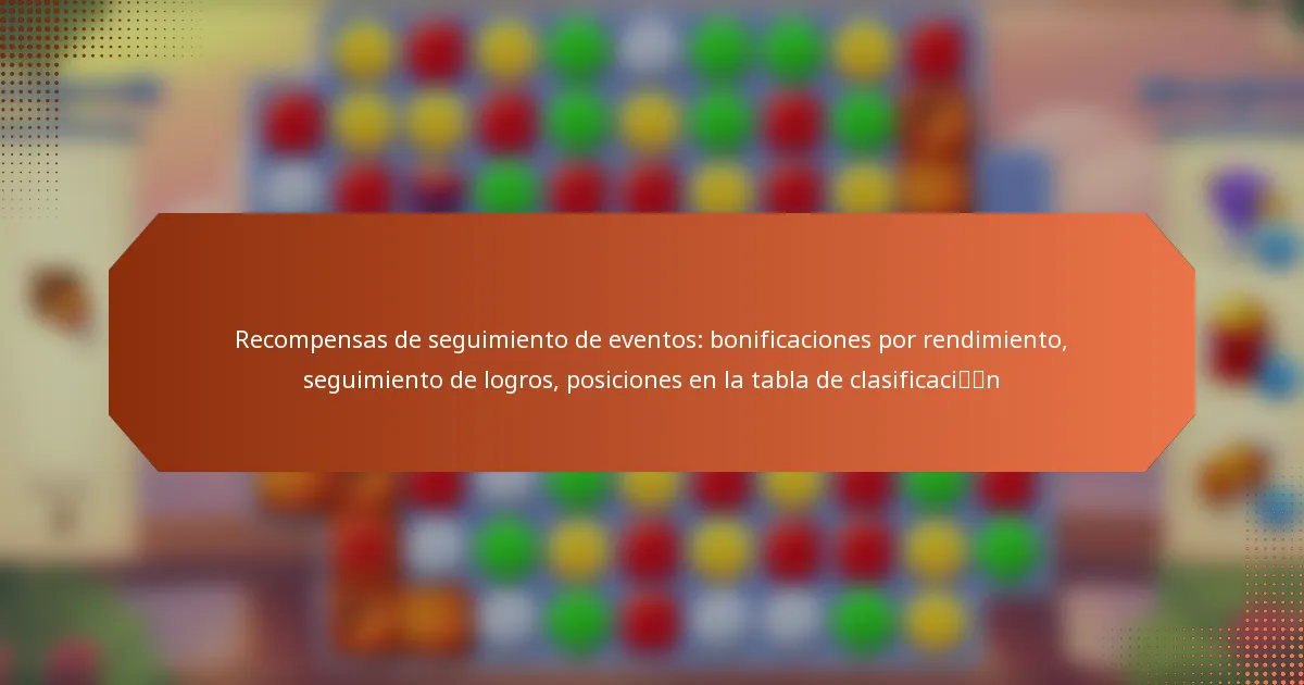 Recompensas de seguimiento de eventos: bonificaciones por rendimiento, seguimiento de logros, posiciones en la tabla de clasificación
