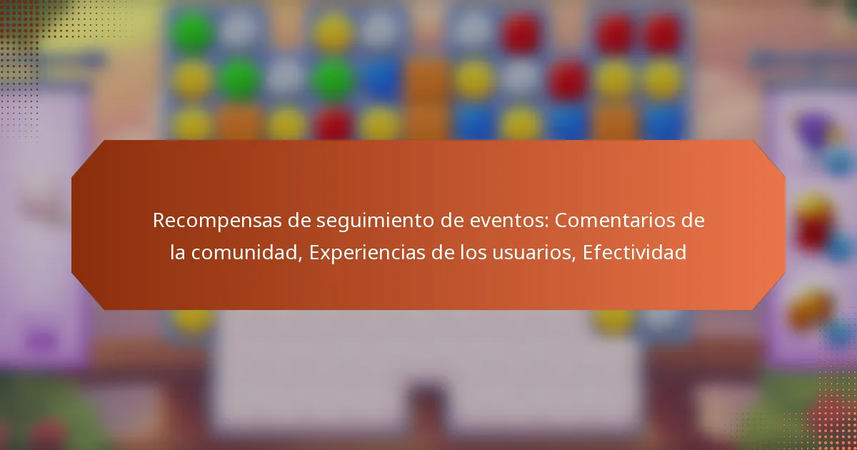Recompensas de seguimiento de eventos: Comentarios de la comunidad, Experiencias de los usuarios, Efectividad