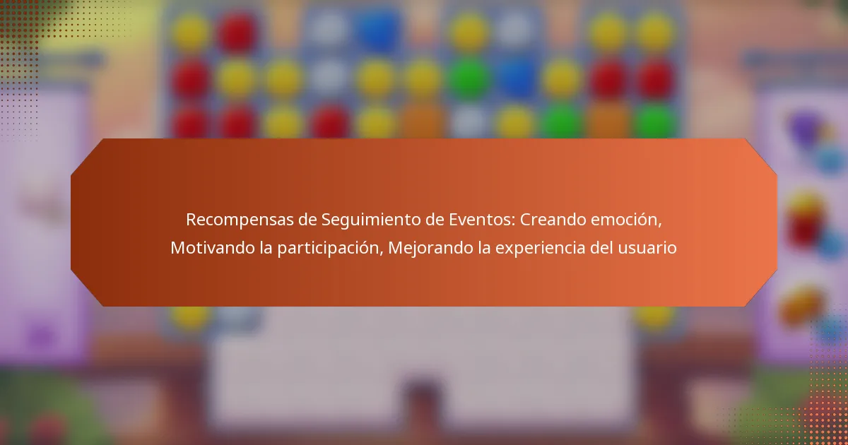 Recompensas de Seguimiento de Eventos: Creando emoción, Motivando la participación, Mejorando la experiencia del usuario