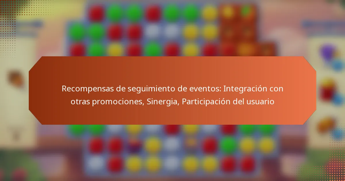 Recompensas de seguimiento de eventos: Integración con otras promociones, Sinergia, Participación del usuario