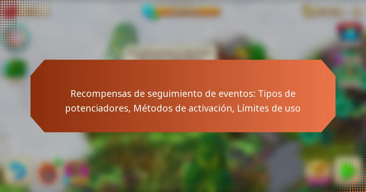 Recompensas de seguimiento de eventos: Tipos de potenciadores, Métodos de activación, Límites de uso