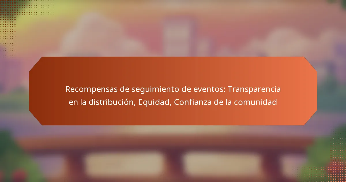 Recompensas de seguimiento de eventos: Transparencia en la distribución, Equidad, Confianza de la comunidad