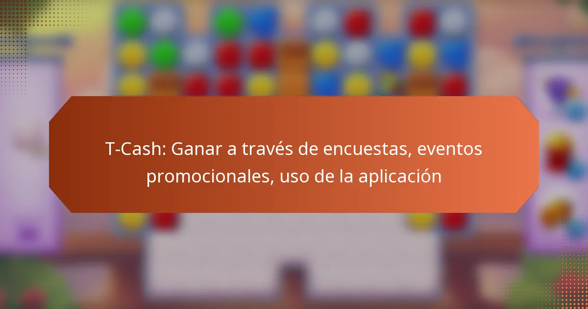 T-Cash: Ganar a través de encuestas, eventos promocionales, uso de la aplicación