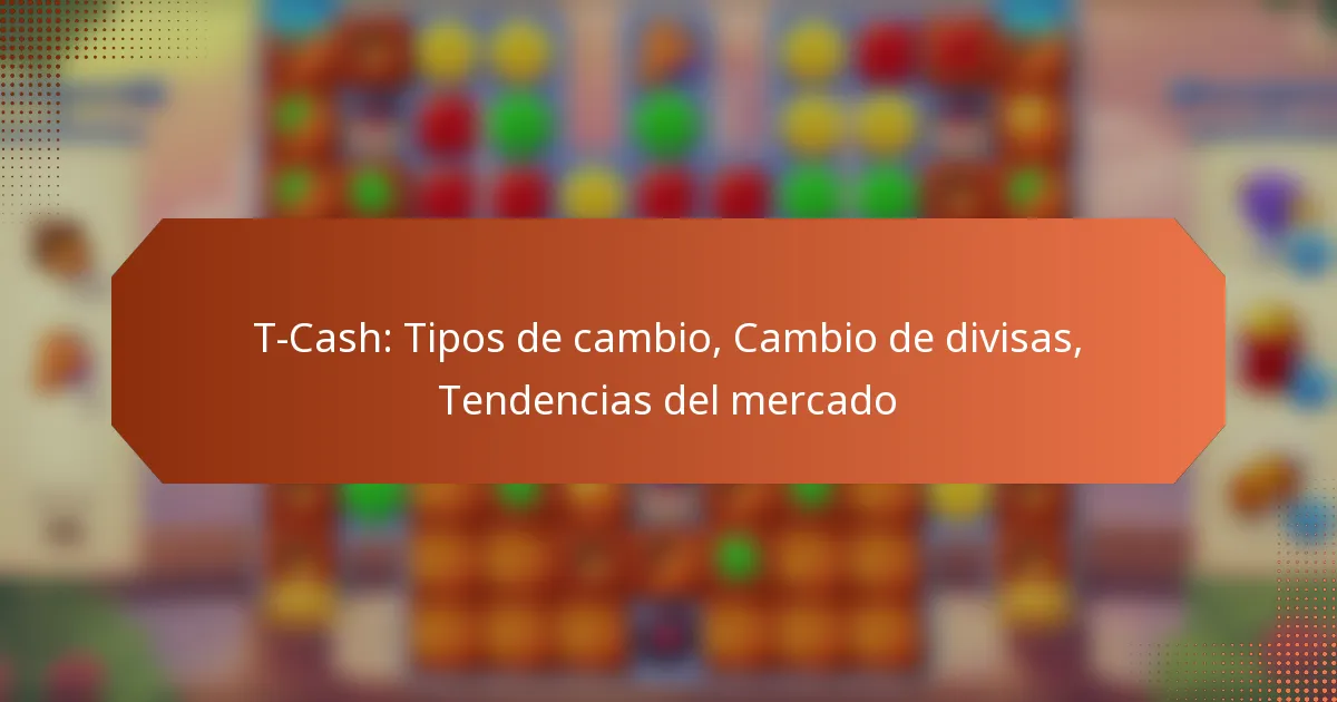 T-Cash: Tipos de cambio, Cambio de divisas, Tendencias del mercado