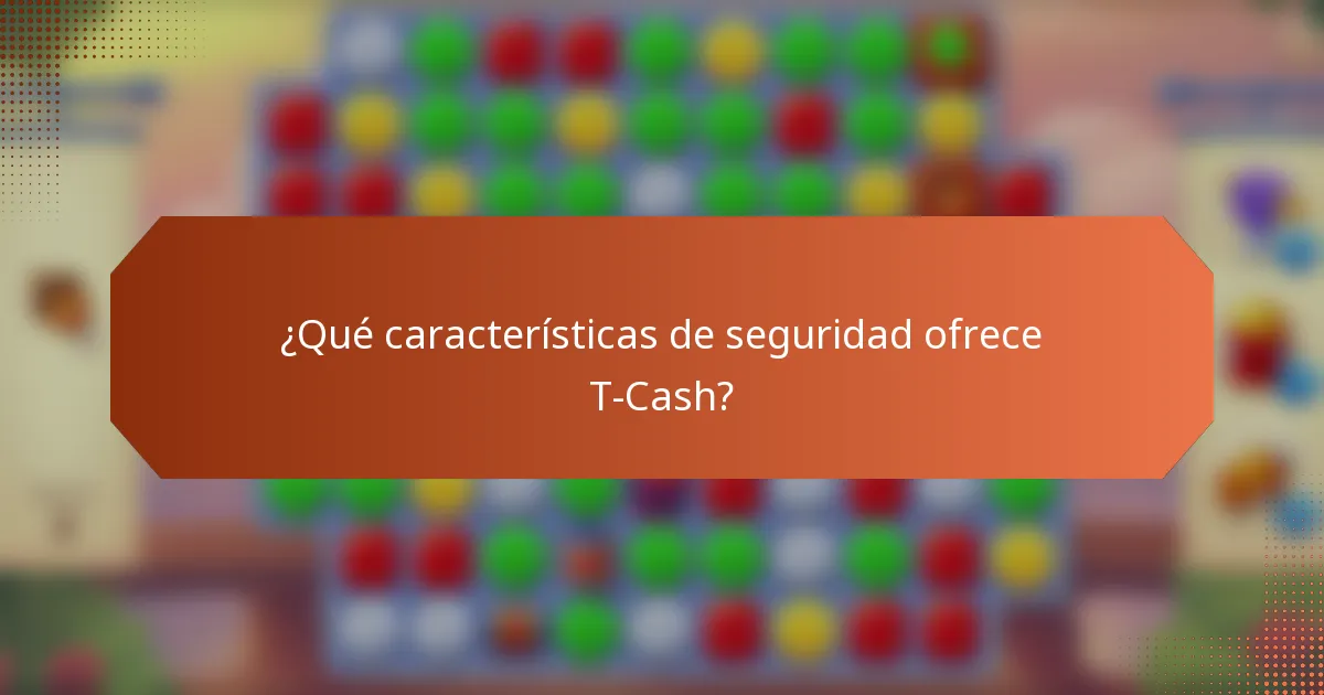 ¿Qué características de seguridad ofrece T-Cash?