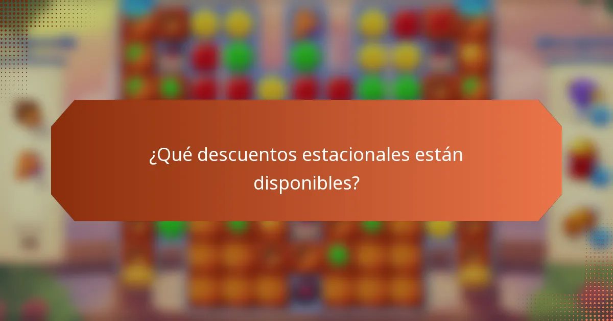 ¿Qué descuentos estacionales están disponibles?