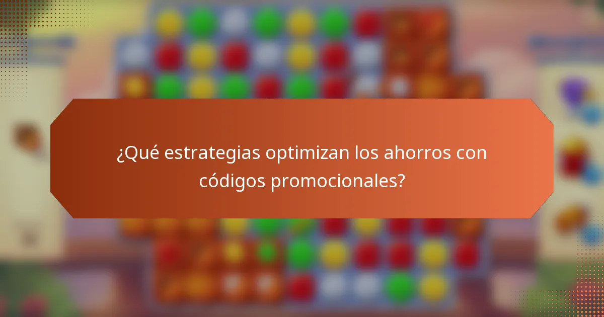 ¿Qué estrategias optimizan los ahorros con códigos promocionales?